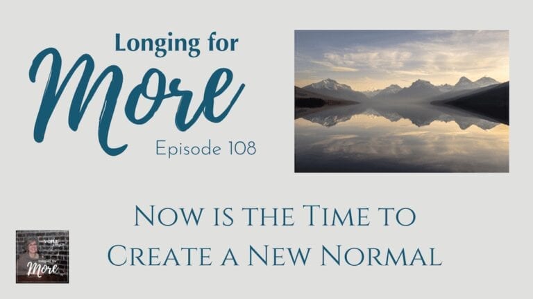 108: Now is the Time to Create A New Normal